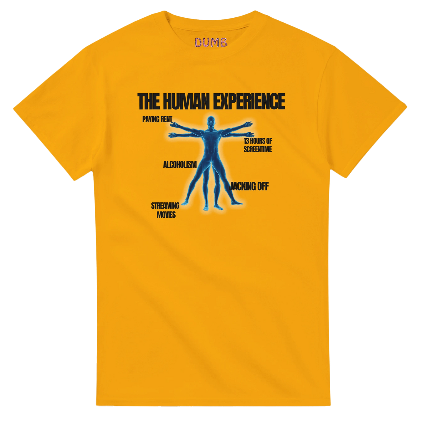  "White T-shirt featuring a humorous design titled 'The Human Experience.' The graphic includes a blue Vitruvian Man-inspired figure with labels pointing to various aspects of modern life: 'Paying Rent,' '13 Hours of Screen Time,' 'Alcoholism,' 'Streaming Movies,' and 'Jacking Off.' The word 'DUMB' is printed on the collar.