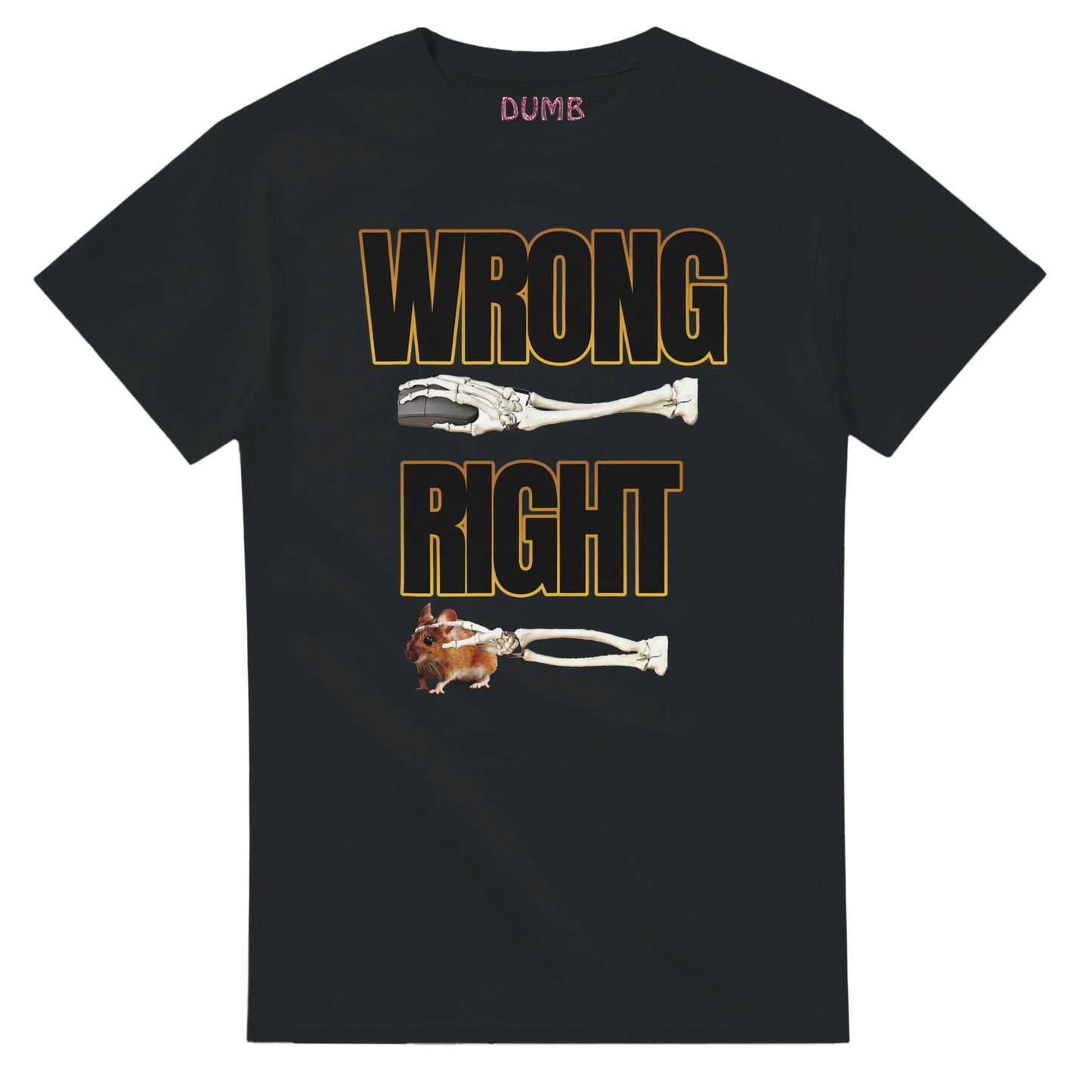 Black T-shirt with a humorous bone illustration. The design features the words 'WRONG' and 'RIGHT' in bold yellow font. Above 'WRONG' is an image of a clean bone, while under 'RIGHT,' the same bone is shown with a piece of meat and a small rodent. The word 'DUMB' is printed on the collar.