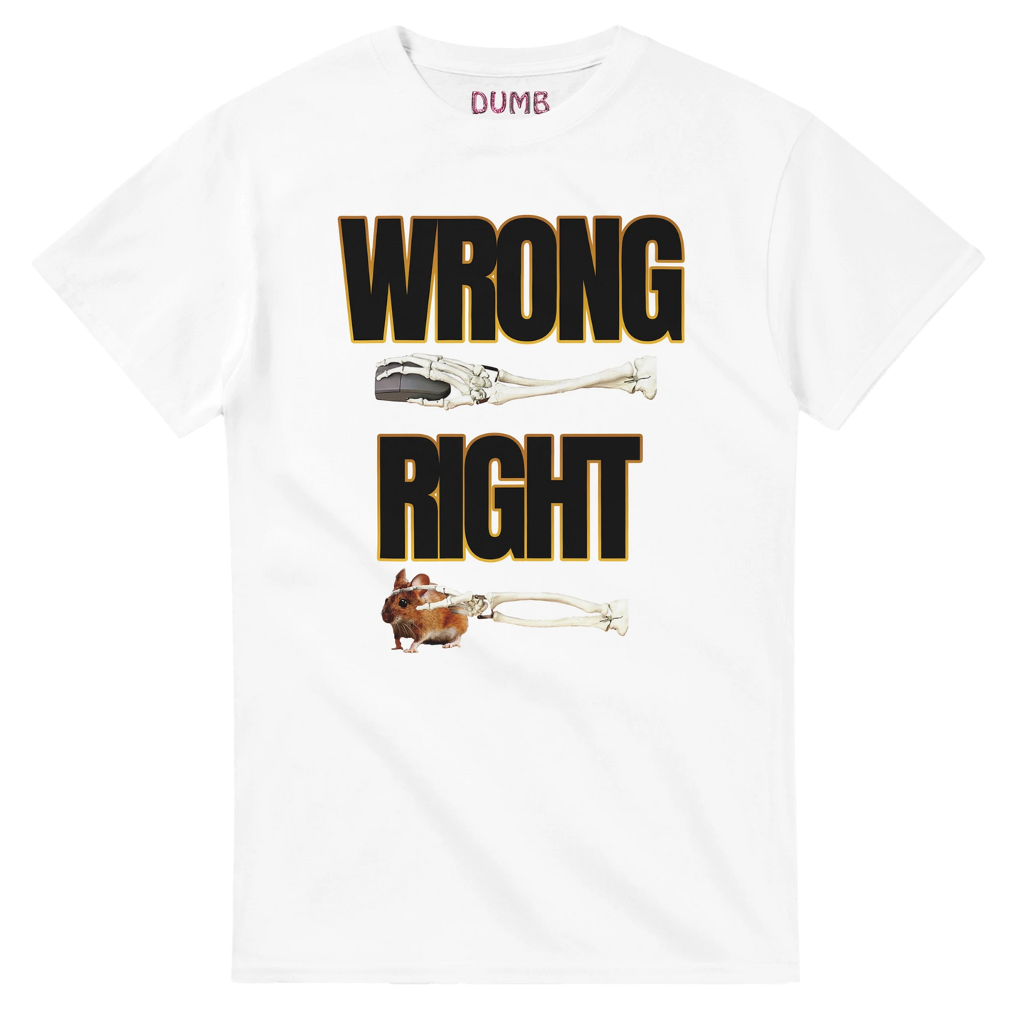 Black T-shirt with a humorous bone illustration. The design features the words 'WRONG' and 'RIGHT' in bold yellow font. Above 'WRONG' is an image of a clean bone, while under 'RIGHT,' the same bone is shown with a piece of meat and a small rodent. The word 'DUMB' is printed on the collar.