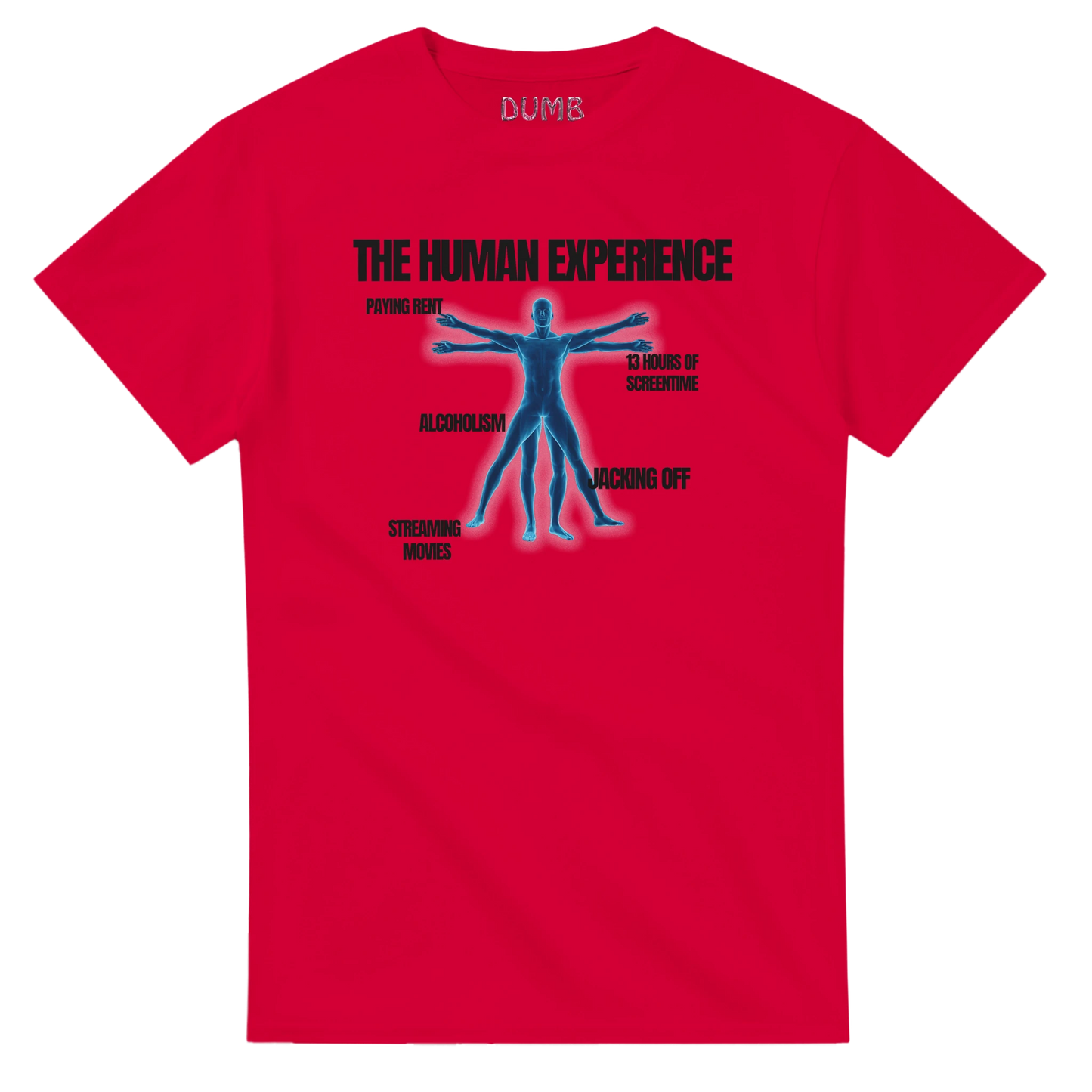  "White T-shirt featuring a humorous design titled 'The Human Experience.' The graphic includes a blue Vitruvian Man-inspired figure with labels pointing to various aspects of modern life: 'Paying Rent,' '13 Hours of Screen Time,' 'Alcoholism,' 'Streaming Movies,' and 'Jacking Off.' The word 'DUMB' is printed on the collar.